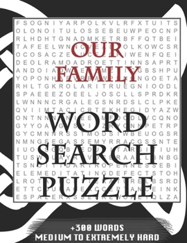 Paperback Our Family WORD SEARCH PUZZLE +300 WORDS Medium To Extremely Hard: AND MANY MORE OTHER TOPICS, With Solutions, 8x11' 80 Pages, All Ages: Kids 7-10, So Book