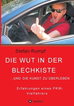 Paperback Die Wut in der Blechkiste und die Kunst zu überleben: Erfahrungen eines PKW-Vielfahrers [German] Book