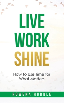 Paperback Live, Work, Shine: How to Use Time for What Matters Book