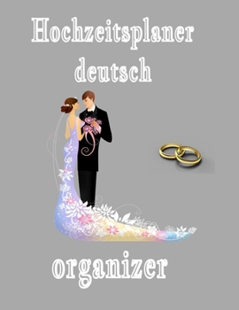 Paperback Hochzeitsplaner deutsch organizer: Geschenk f?r Frauen, Braut, Br?utigam, m?nner. Hochzeitsgeschenk zum ausf?llen mit Addresse und Kontakte, Aufgabenl [German] Book