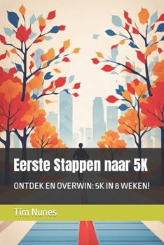Paperback Eerste Stappen naar 5K: Ontdek En Overwin: 5k in 8 Weken! [Dutch] Book