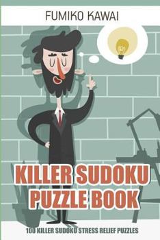 Killer Sudoku Puzzle Book: 100 Killer Sudoku Stress Relief Puzzles