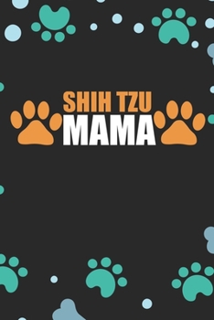 Paperback Shih Tzu Mama: Cool Shih Tzu Dog Journal Notebook - Shih Tzu Puppy Lover Gifts - Funny Shih Tzu Dog Notebook - Shih Tzu Owner Gifts. Book