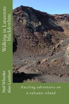 Paperback Walking in Lanzerote - black&white: Exciting adventures on a volcanic island Book