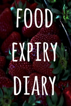 Food Expiry Diary: Perfect gift for anyone who wants to save money AND food! Record the dates your food / drinks expire!