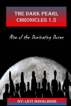 Paperback The Dark Pearl Chronicles 1.5: Rise of the Dominating Dozen Book