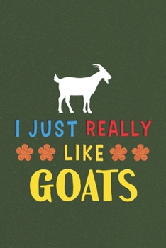 Paperback I Just Really Like Goats: Goat Lovers Men Women Girls Boys Funny Gifts Journal Lined Notebook 6x9 120 Pages Book