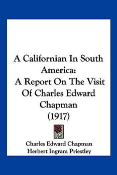 Paperback A Californian In South America: A Report On The Visit Of Charles Edward Chapman (1917) Book