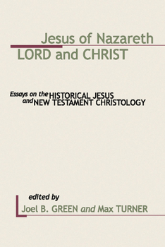 Paperback Jesus of Nazareth: Lord and Christ: Essays on the Historical Jesus and New Testament Christology Book