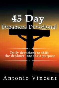 Paperback The 45 Day Dreamers Devotional: 45 day devotions to shift the dreamer into their purpose. Book
