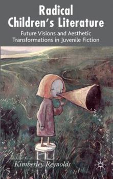 Hardcover Radical Children's Literature: Future Visions and Aesthetic Transformations in Juvenile Fiction Book