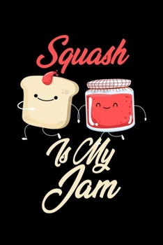 Paperback Squash is My Jam: Funny Squash Journal (Diary, Notebook) Christmas & Birthday Gift for Squash Enthusiasts Book
