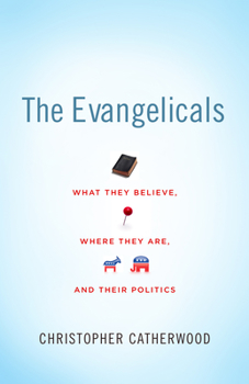 Paperback The Evangelicals: What They Believe, Where They Are, and Their Politics Book
