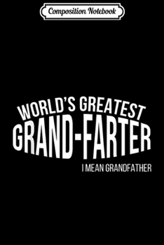 Composition Notebook: Mens World's Greatest GrandFarter I Mean Grandfather  Journal/Notebook Blank Lined Ruled 6x9 100 Pages