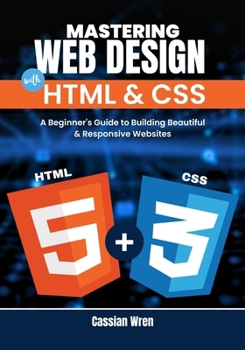 Paperback Mastering Web Design with HTML & CSS: A Beginner's Guide to Building Beautiful & Responsive Websites Book