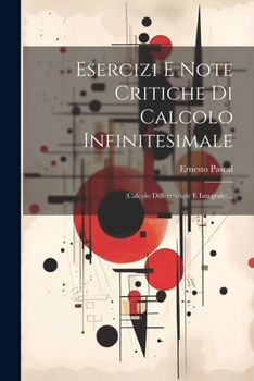 Paperback Esercizi E Note Critiche Di Calcolo Infinitesimale: (calcolo Differenziale E Integrale)... [Italian] Book