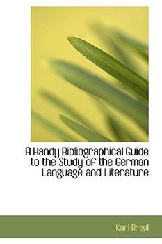 Paperback A Handy Bibliographical Guide to the Study of the German Language and Literature Book
