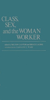Class, Sex, and the Woman Worker: (Contributions in Labor Studies) - Book #1 of the Contributions in Labor Studies