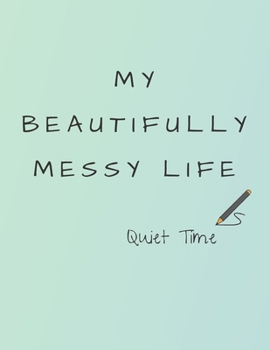 Paperback My Beautifully Messy Life: Quiet Time Book