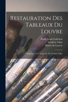 Paperback Restauration des tableaux du Louvre: Réponse à un article de M. Frédéric Villot [French] Book