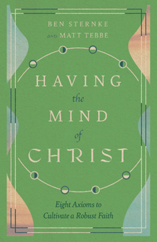 Paperback Having the Mind of Christ: Eight Axioms to Cultivate a Robust Faith Book