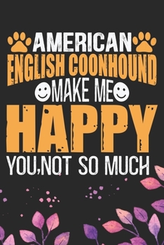 American English Coonhound Make Me Happy You, Not So Much: Cool American English Coonhound Dog Journal Notebook - Funny American English Coonhound Dog ... Coonhound Owner Gifts. 6 x 9 in 120 pages