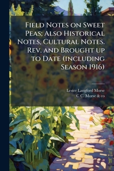 Paperback Field Notes on Sweet Peas; Also Historical Notes, Cultural Notes. Rev. and Brought up to Date (including Season 1916) Book