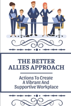 Paperback The Better Allies Approach: Actions To Create A Vibrant And Supportive Workplace: Running Inclusive Conferences And Events Book