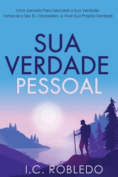 Paperback Sua Verdade Pessoal: Uma Jornada Para Descobrir a Sua Verdade, Tornar-se o Seu Eu Verdadeiro, e Viver Sua Própria Verdade [Portuguese] Book