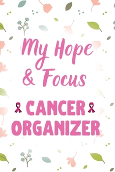 Paperback My Hope & Focus Cancer Organizer: Cancer Blank lined Notebooks, Journals For Cancer Patients, I'm Kicking Cancer Ass Book, Cancer Encouragement Notebo Book