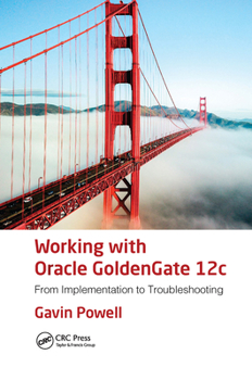 Paperback Working with Oracle GoldenGate 12c: From Implementation to Troubleshooting Book