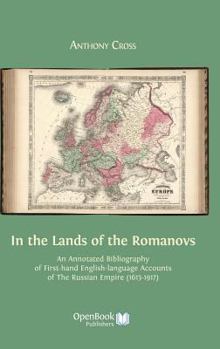 Hardcover In the Lands of the Romanovs: An Annotated Bibliography of First-Hand English-Language Accounts of the Russian Empire (1613-1917) Book