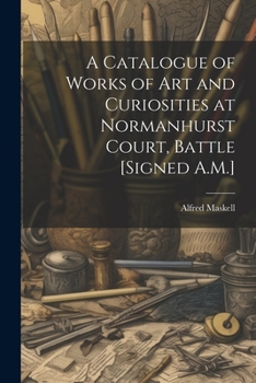 Paperback A Catalogue of Works of Art and Curiosities at Normanhurst Court, Battle [Signed A.M.] Book