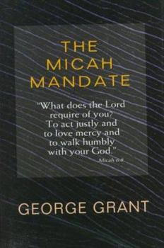 Hardcover The Micah Mandate: What Does the Lord Require of You? to ACT Justly and to Love Mercy and to Walk Humbly with Your God. Book