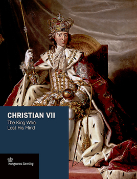 Hardcover Christian VII: The King Who Lost His Mind Book