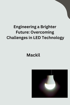 Paperback Engineering a Brighter Future: Overcoming Challenges in LED Technology Book
