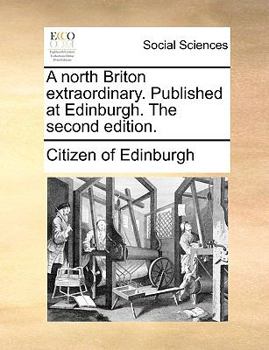 Paperback A North Briton Extraordinary. Published at Edinburgh. the Second Edition. Book
