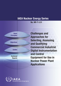 Challenges and Approaches for Selecting, Assessing and Qualifying Commercial Industrial Digital Instrumentation and Control Equipment for Use in Nuclear Power Plant Applications : IAEA Nuclear Energy