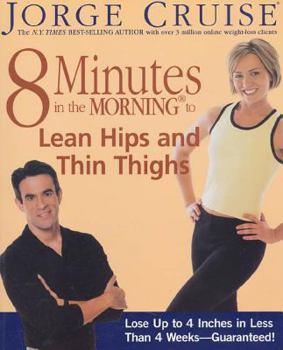 Paperback 8 Minutes in the Morning to Lean Hips and Thin Thighs: Lose Up to 4 Inches in Less Than 4 Weeks-- Guaranteed! Book