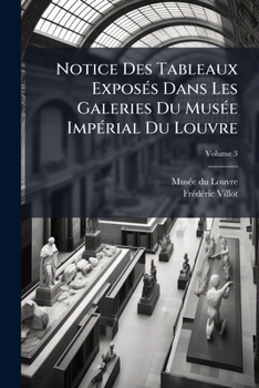 Paperback Notice Des Tableaux Exposés Dans Les Galeries Du Musée Impérial Du Louvre; Volume 3 [French] Book