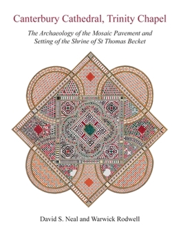 Hardcover Canterbury Cathedral, Trinity Chapel: The Archaeology of the Mosaic Pavement and Setting of the Shrine of St Thomas Becket Book