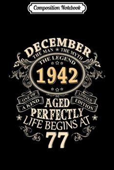 Composition Notebook: Mens Awesome Since December 1942 Birthday Gift For 77 Years Old  Journal/Notebook Blank Lined Ruled 6x9 100 Pages