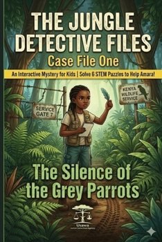 The Jungle Detective Files Case File One: The Ghost of the Green Forest: Decode the Evidence. Catch the Trafficker. Save the Animals.