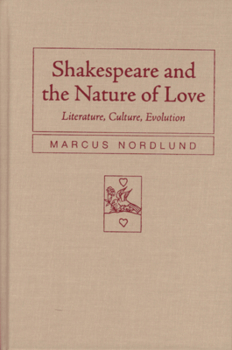 Hardcover Shakespeare and the Nature of Love: Literature, Culture, Evolution Book
