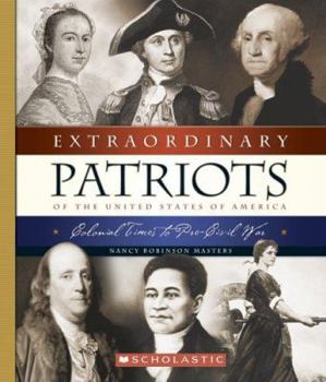 Hardcover Extraordinary Patriots of the United States of America: Colonial Times to Pre-Civil War Book