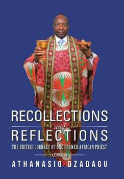 Hardcover Recollections and Reflections: The British Journey of One Former African Priest Book