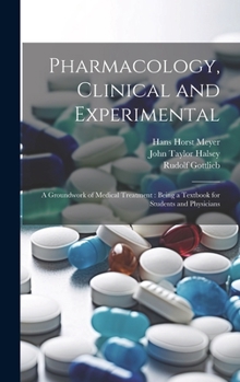 Hardcover Pharmacology, Clinical and Experimental: A Groundwork of Medical Treatment: Being a Textbook for Students and Physicians Book