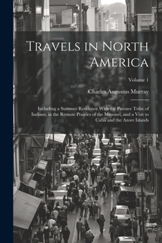 Paperback Travels in North America: Including a Summer Residence With the Pawnee Tribe of Indians, in the Remote Prairies of the Missouri, and a Visit to Book