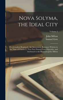 Hardcover Nova Solyma, the Ideal City: Or, Jerusalem Regained: An Anonymous Romance Written in the Time of Charles I., Now First Drawn From Obscurity, and At Book