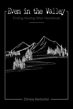 Paperback Even in the Valley: Finding Healing After Heartbreak Book